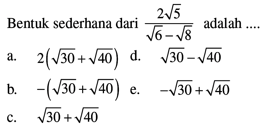 Bentuk sederhana dari 2akar(5)/(akar(6)-akar(8)) adalah