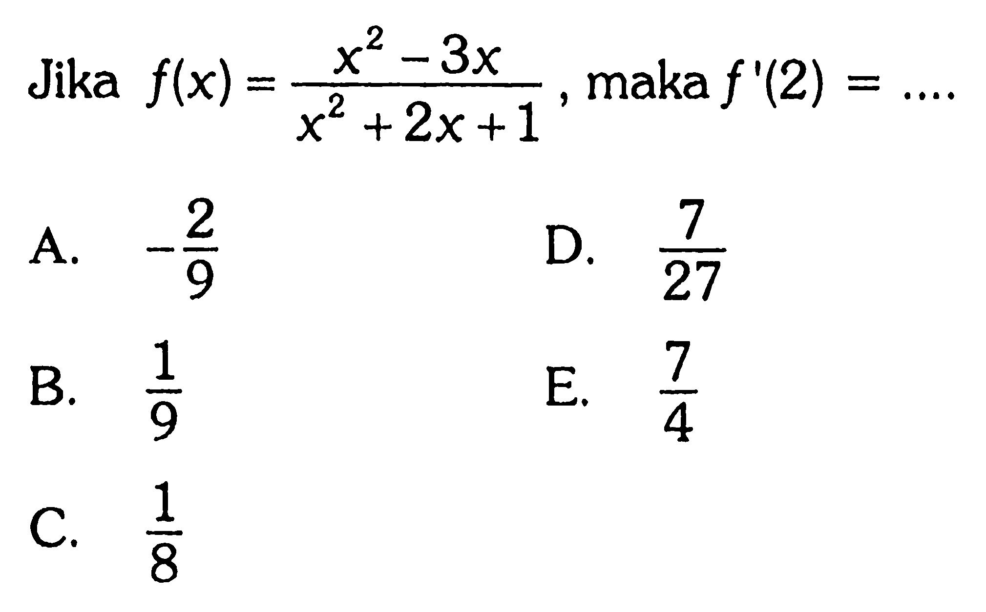 Jika f(x)=(x^2-3x)/(x^2+2x+1), maka f'(2)=