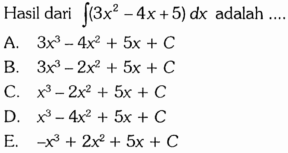 Hasil dari integral (3x^2-4x+5) dx adalah  .... 
