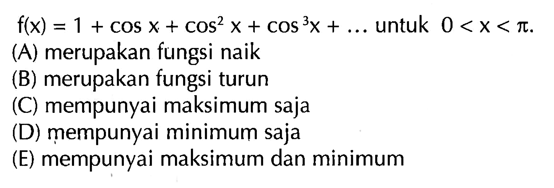 f(x)=1+cos x+cos^2 x+cos^3 x+... untuk 0<x<pi.