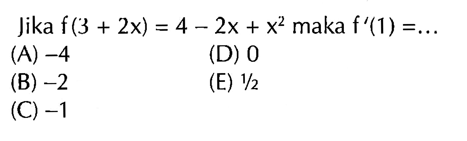 Jika  f(3+2x)=4-2x+x^2  maka  f'(1)=... 