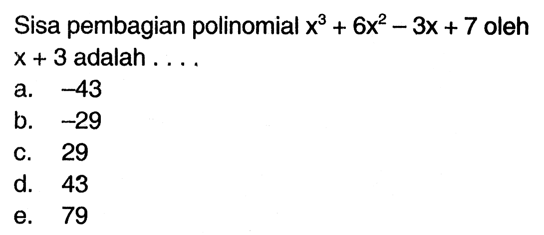 Sisa pembagian polinomial x^3+6x^2-3x+7 oleh x+3 adalah ....