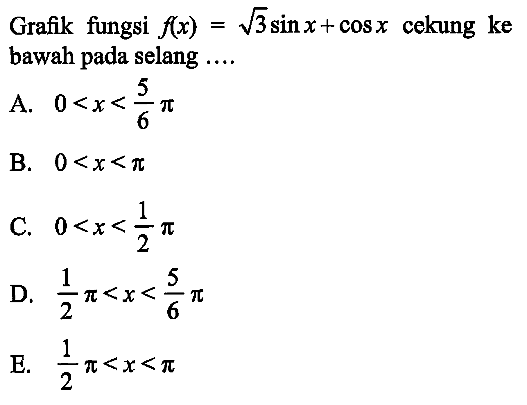 Grafik fungsi  f(x)=akar(3) sin x+cos x  cekung ke bawah pada selang ....