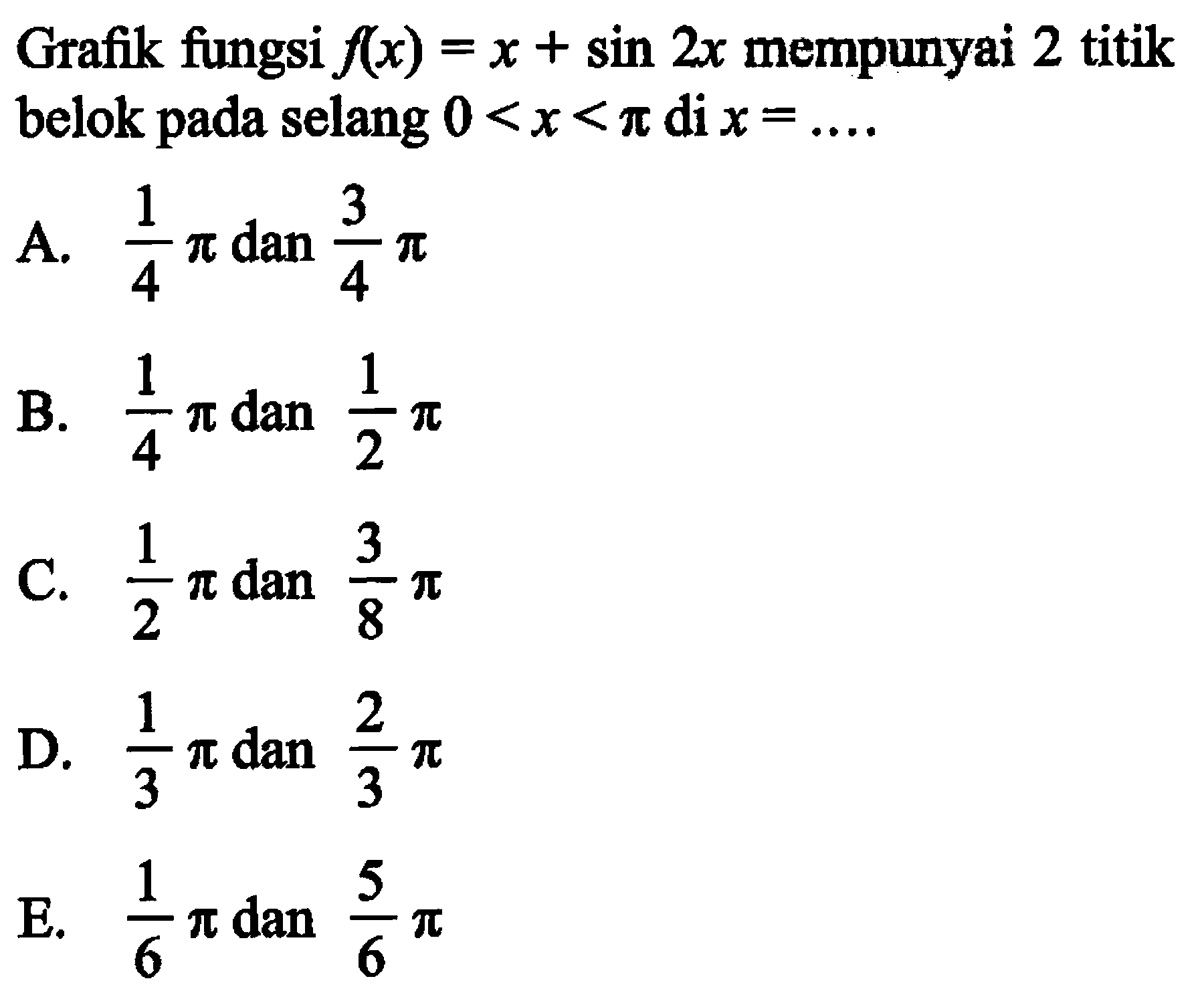Grafik fungsi f(x)=x+sin 2x mempunyai 2 titik belok pada selang 0<x<pi di x=... .