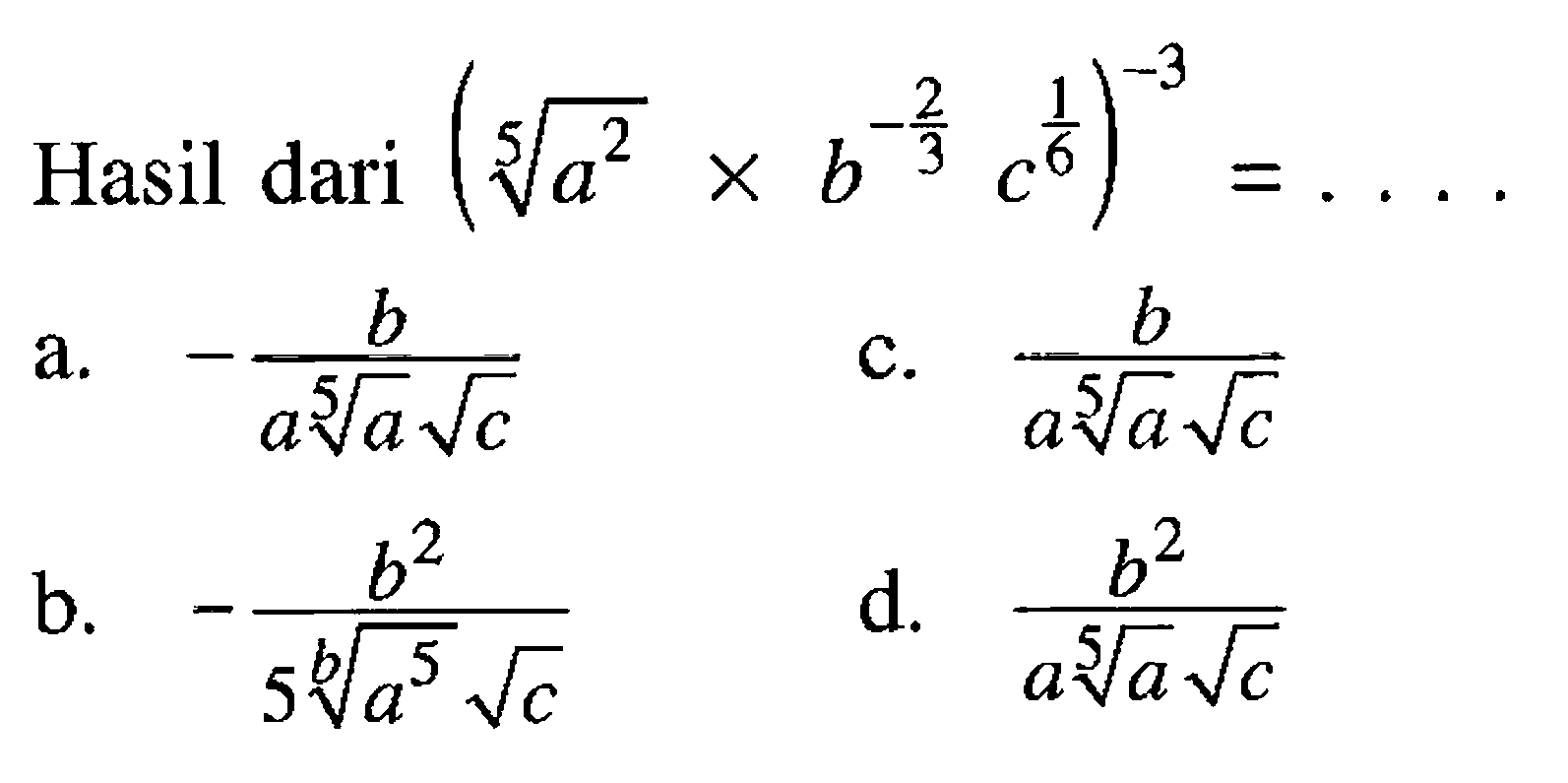 Hasil dari ((a^2)^(1/5)xb^(-2/3) c^(1/6))^(-3)=. . . .