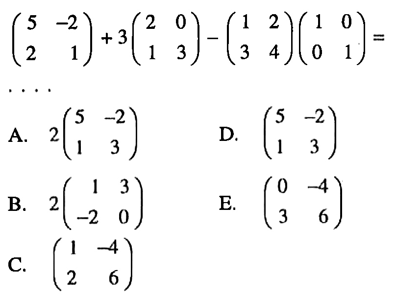 (5 -2 2 1)+3(2 0 1 3)-(1 2 3 4)(1 0 0 1)=