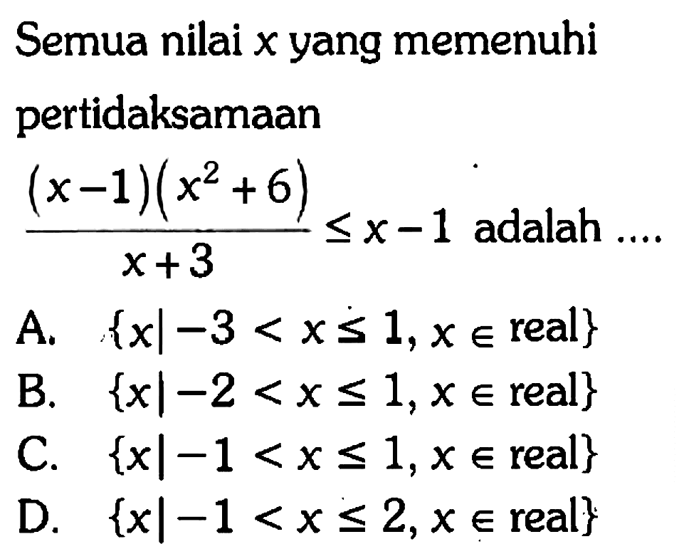 Semua nilai x yang memenuhi pertidaksamaan ((x-1)(x^2+6))/(x+3)<=x-1 adalah ....
