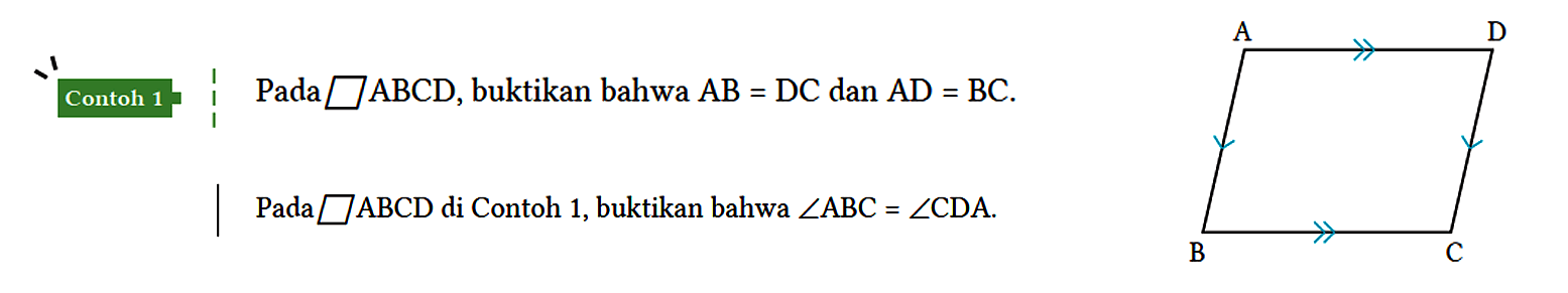 Contoh 1
Pada ... ABCD, buktikan bahwa AB = DC dan AD = BC. 
Pada ... square ABCD di Contoh 1, buktikan bahwa sudut ABC = sudut CDA.
A D B C 

