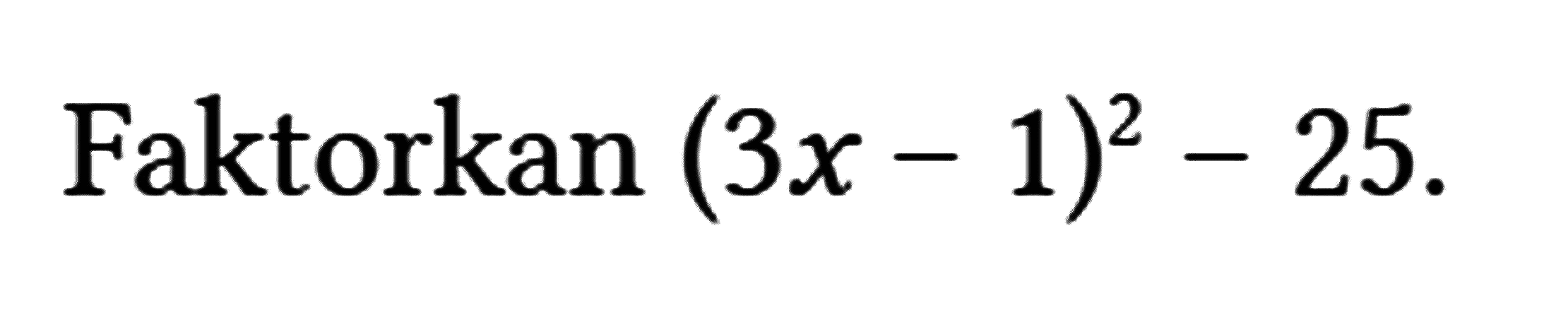Faktorkan (3 x-1)^(2)-25