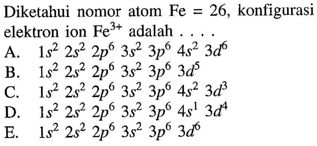 Diketahui nomor atom Fe=26, konfigurasi elektron ion Fe^(3+) adalah ... 