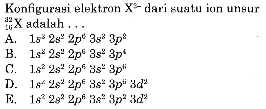 Konfigurasi elektron  X^2-  dari suatu ion unsur 32 16 X  adalah ...