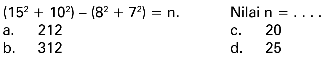 (15^2 + 10^2) - (8^2 + 7^2) = n. Nilai n = . . . .