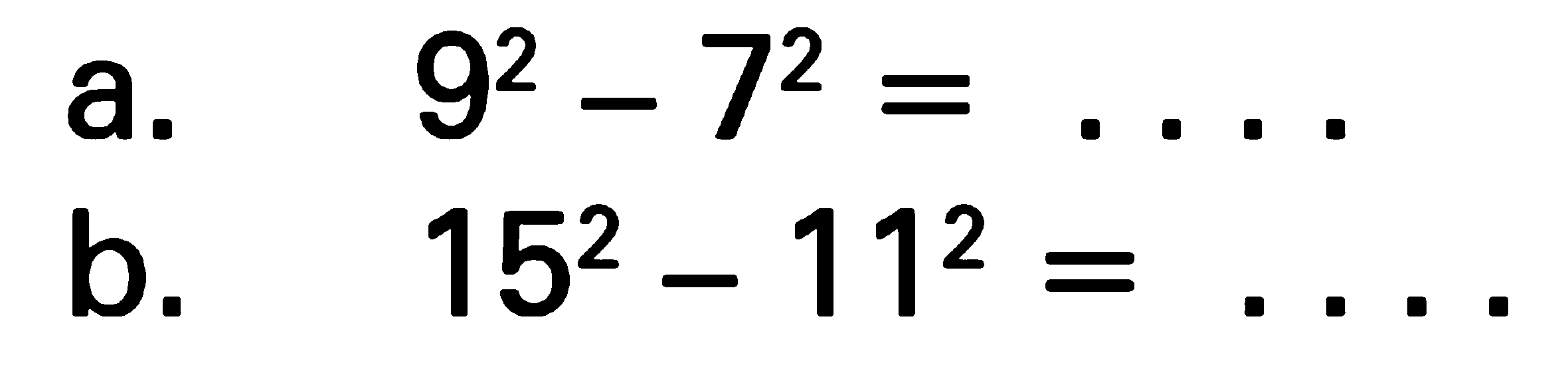 a. 9^2 - 7^2 = . . . . b. 15^2 - 11^2 = . . . .