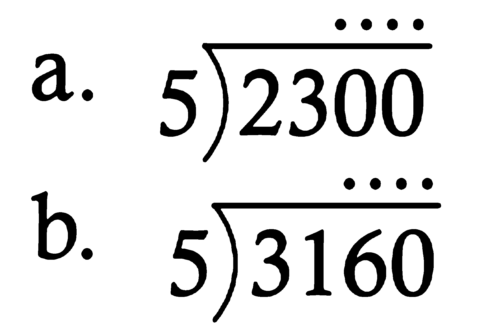 a. 2300 : 5 
b. 3160 : 5