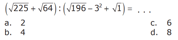 (akar(225) + akar(64)) : (akar(196) - 3^2 + akar(1)) = ...