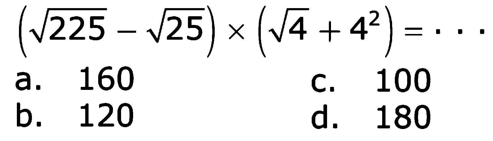 (akar(225) - akar(25)) x (akar(4) + 4^2) = ...