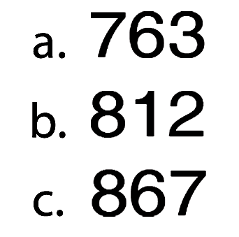 a. 763 b. 812 c. 867