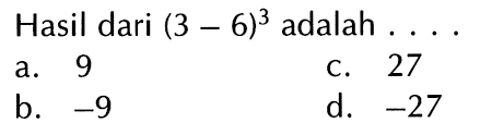 Hasil dari (3 - 6)^3 adalah....