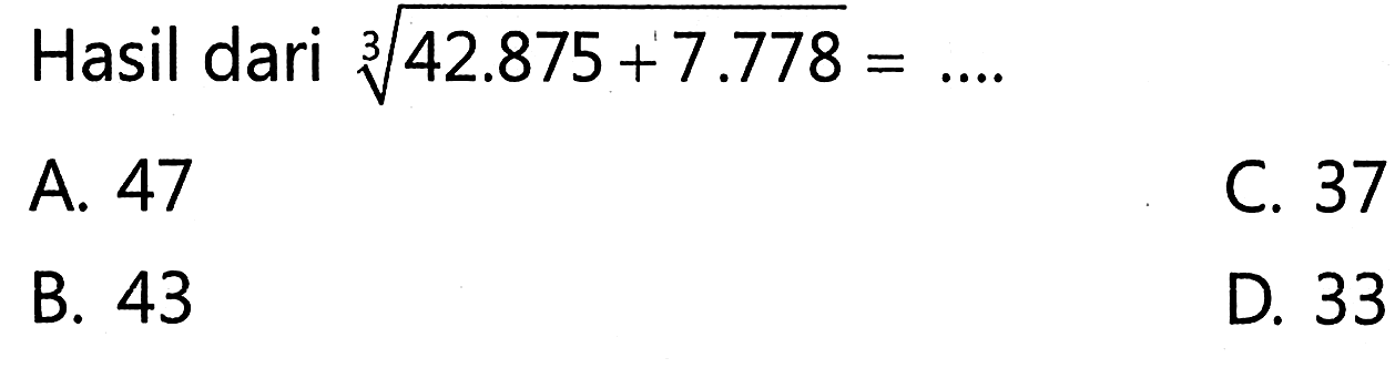 Hasil dari (42.875 + 7.778)^(1/3) = ....