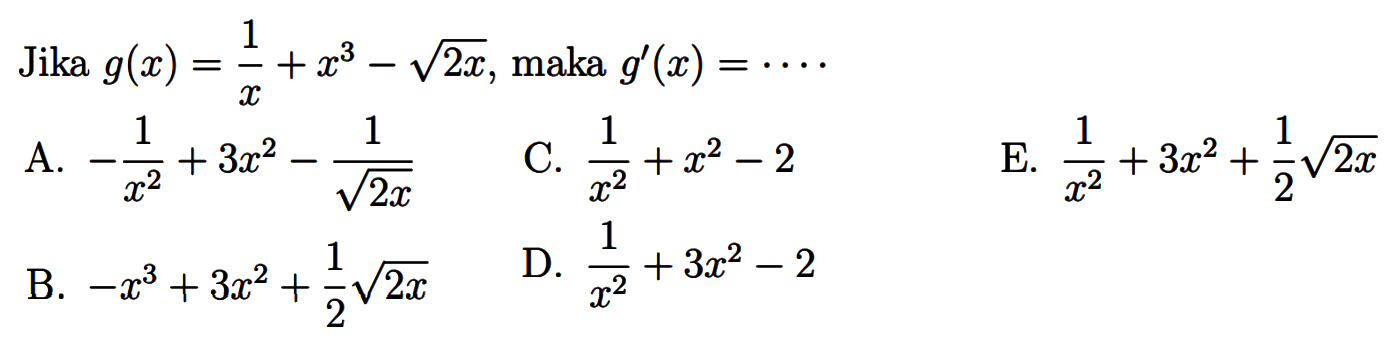 Jika g(x)=1/x+x^3-akar(2x), maka g'(x)=...