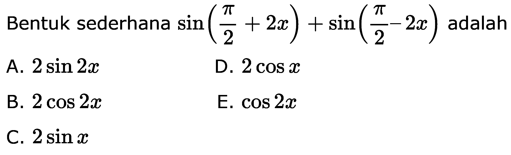 Bentuk sederhana  sin(pi/2+2x)+sin(pi/2-2x)  adalah