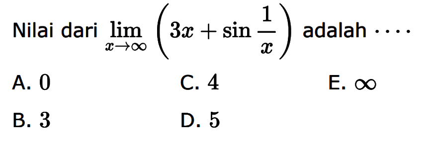 Nilai dari limit x mendekati tak hingga (3x+sin 1/x) adalah ....