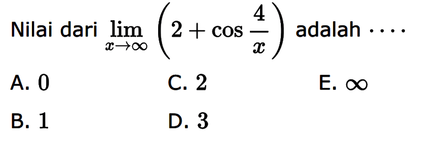 Nilai dari limit x mendekati tak hingga (2+cos 4/x) adalah....
