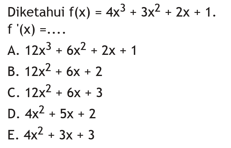 Diketahui f(x)=4x^3+3x^2+2x + 1. f'(x) =
