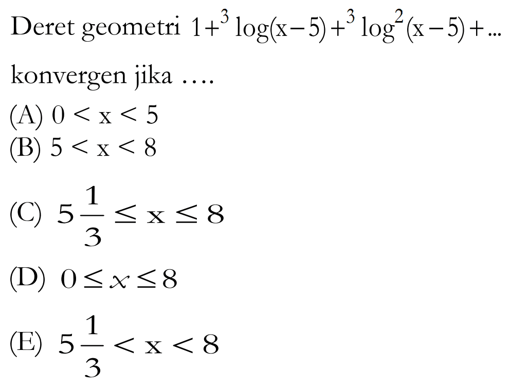 Deret geometri 1+3log(x-5)+3log^2(x-5)+... konvergen jika