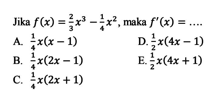 Jika f(x)=2/3s^3-1/4x^2, maka f'(x)=...