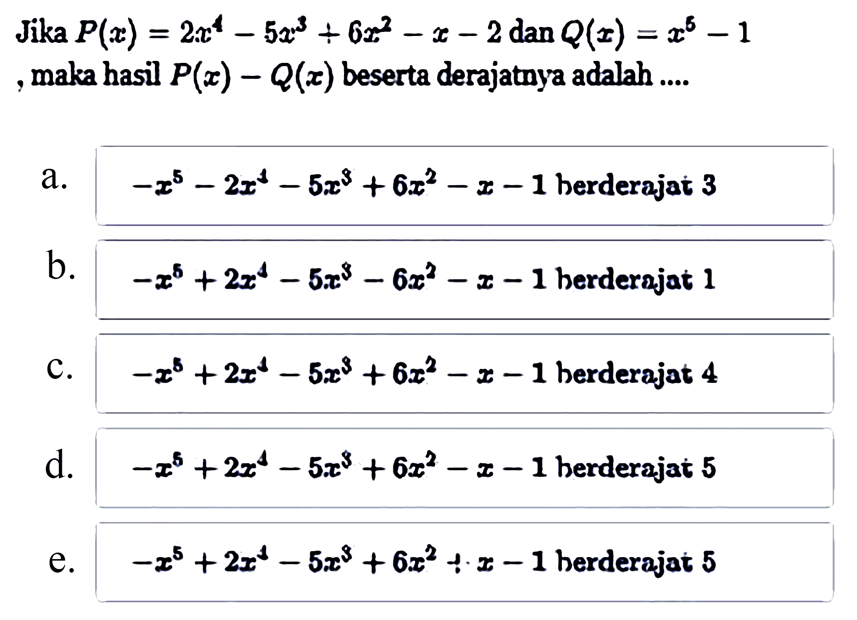 Jika P(x)=2x^4-5x^3+6x^2-x-2 dan Q(x)=x^5-1, maka hasil P(x)-Q(x) beserta derajatnya adalah....
