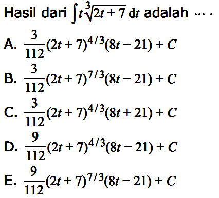 Hasil dari integral t(2t+7)^1/3 dt adalah ....