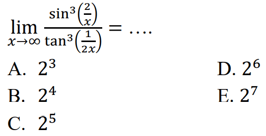 limit x mendekati tak hingga sin^3(2/x)/tan^3(1/2x)=....