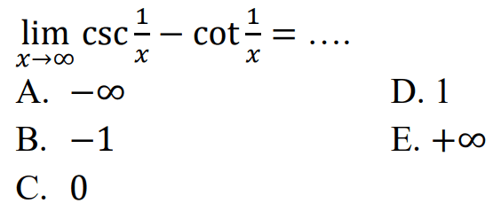 limit x mendekati tak hingga csc(1/x)-cot(1/x)= ....