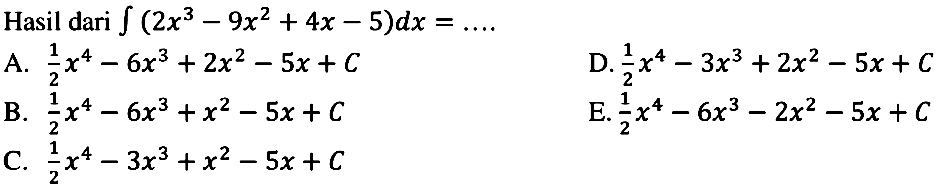 Hasil dari integral (2x^3-9x^2+4x-5) dx=.... 