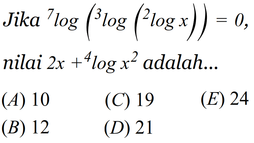 Jika 7log(3log(2logx))=0, nilai 2x+4logx^2 adalah ....
