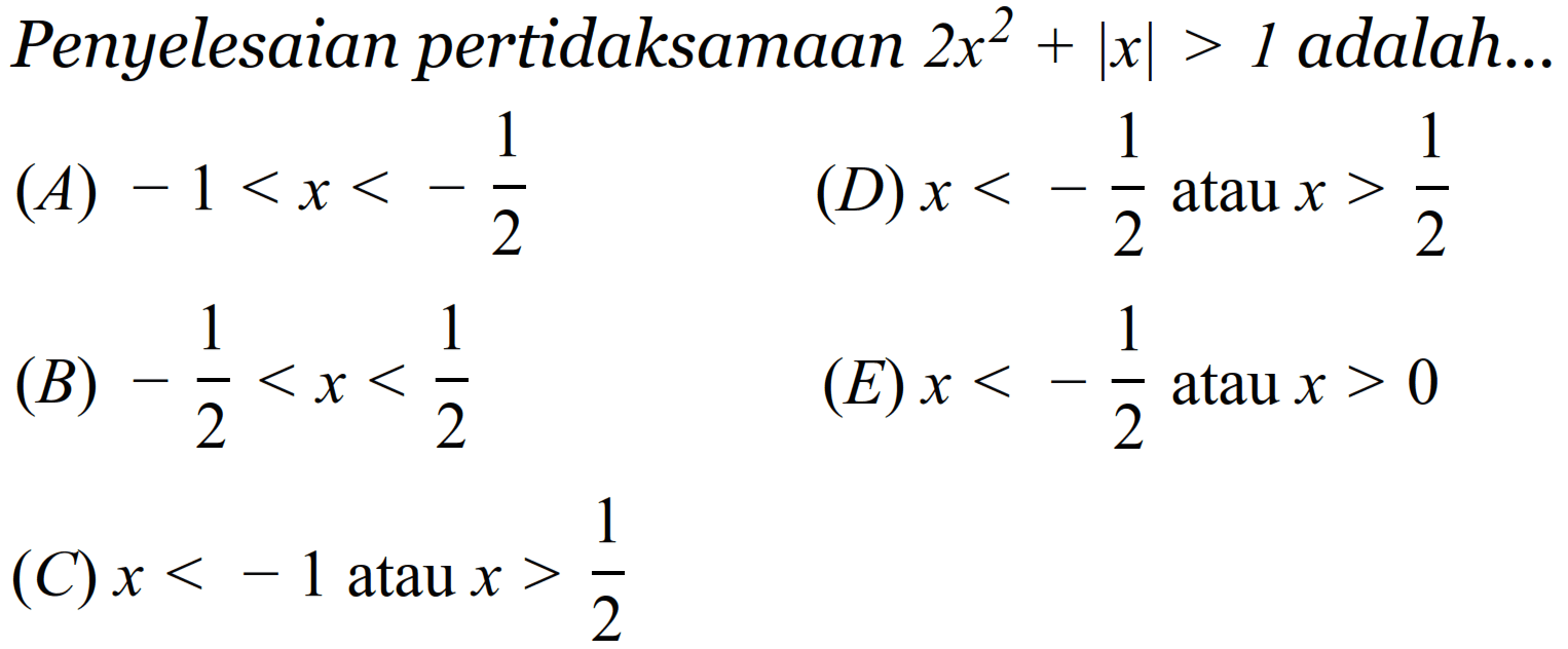Penyelesaian pertidaksamaan 2x^2+|x|>1 adalah ....