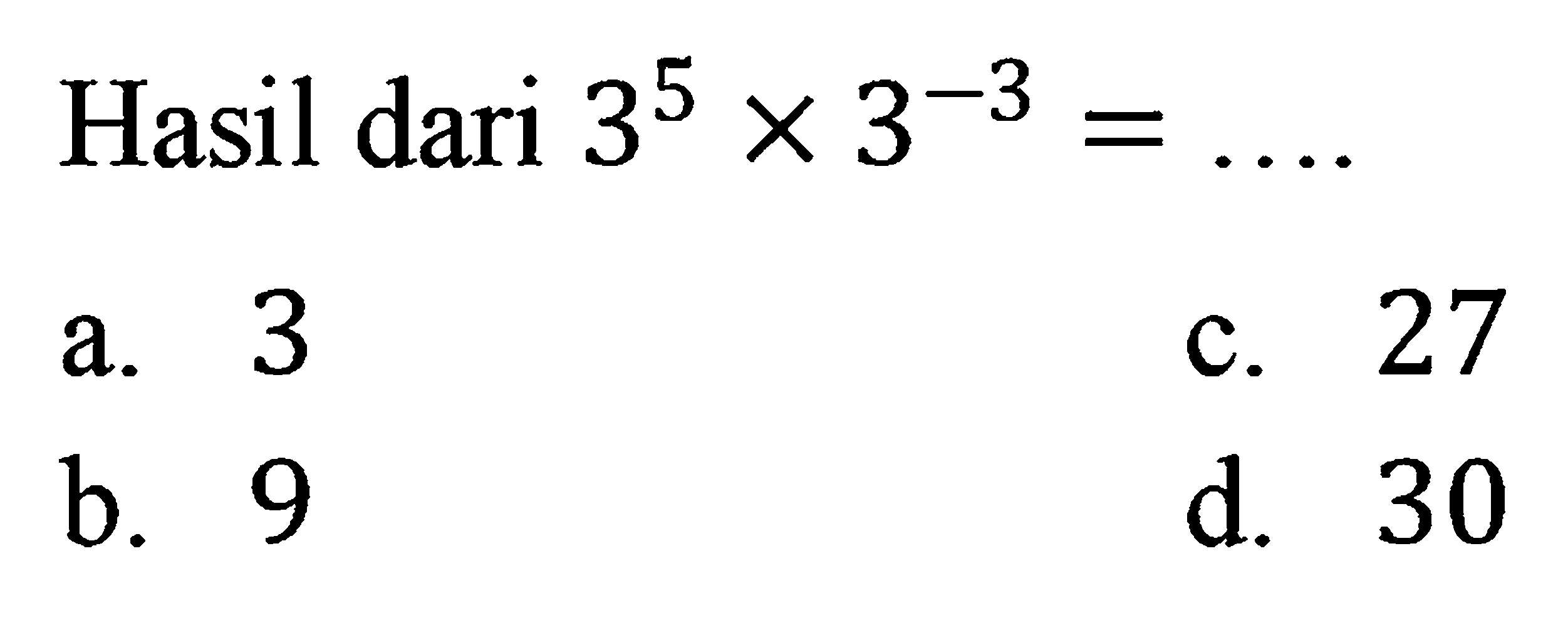 Hasil dari 3^5 x 3^-3 = ....