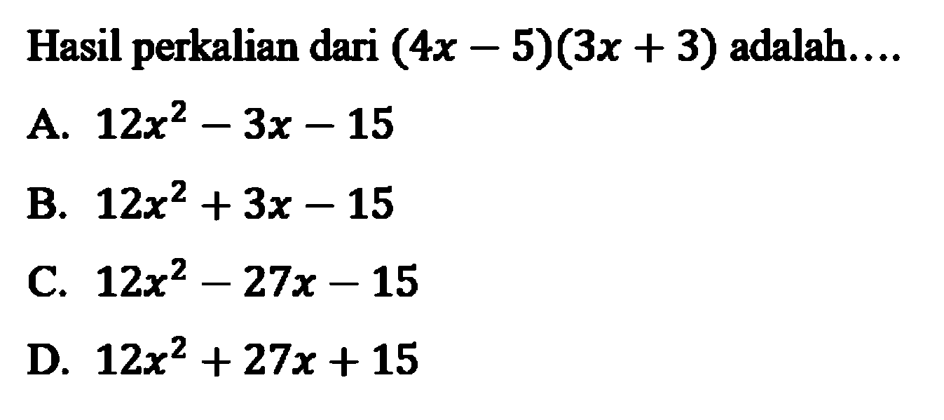 Hasil perkalian dari (4x - 5)(3x + 3) adalah...