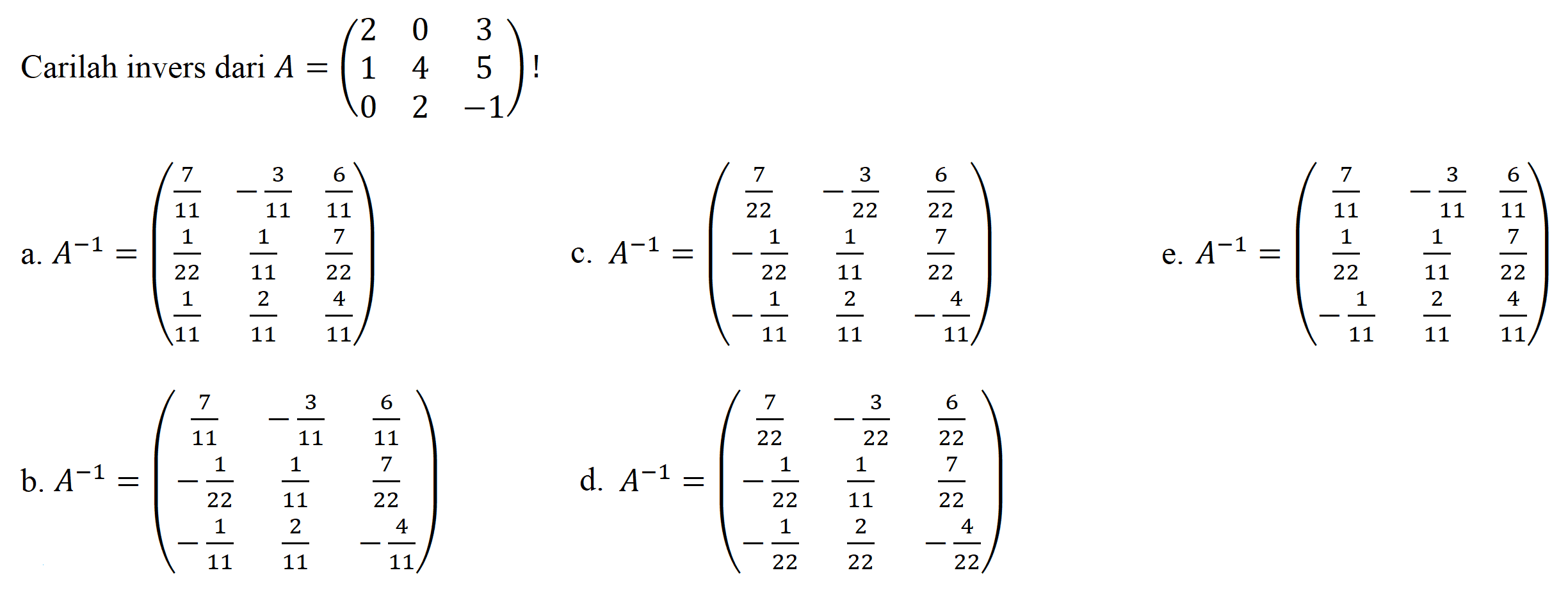 Carilah invers dari  A=(2  0  3  1  4  5  0  2  -1) ! 
