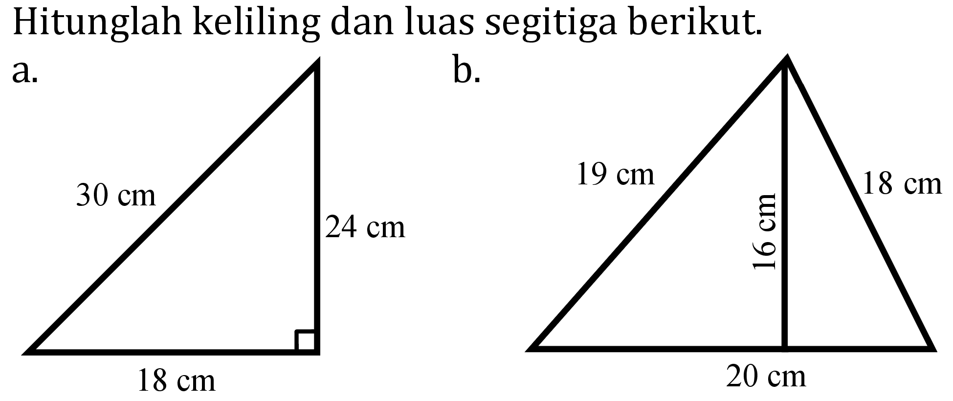 Hitunglah keliling dan luas segitiga berikut. a. 30 cm 24 cm 18 cm b. 19 cm 16 cm 18 cm 20 cm