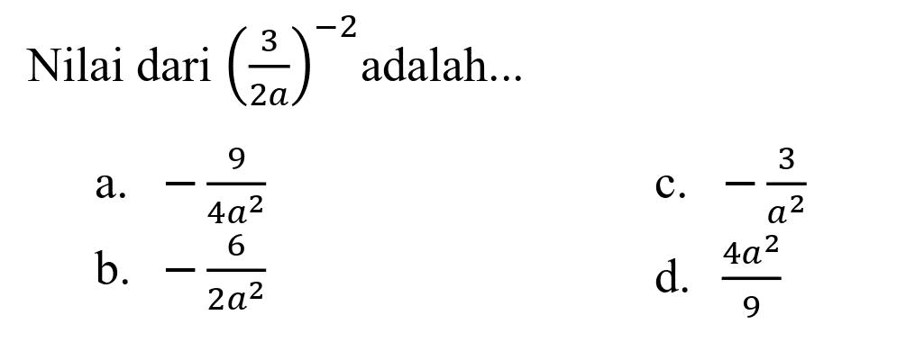 Nilai dari  ((3)/(2 a))^(-2)  adalah...