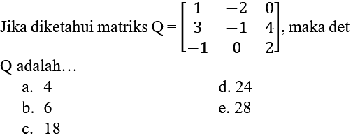 Jika diketahui matriks  Q=[1  -2  0  3  -1  4  -1  0  2] , maka det Q adalah...