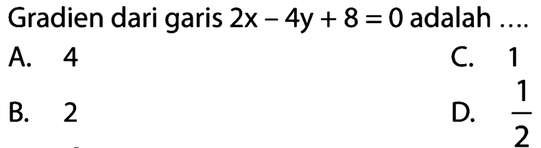 Gradien dari garis 2x 4y + 8 = 0 adalah