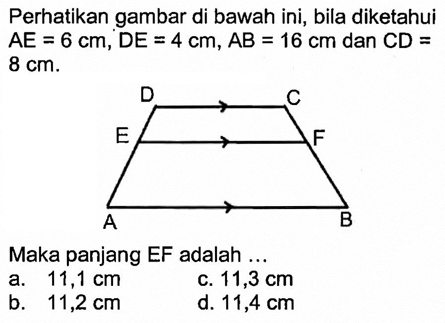 Perhatikan gambar di bawah ini, bila diketahui AE=6 cm, DE=4 cm, AB=16 cm dan CD= 8 cm. Maka panjang EF adalah ...