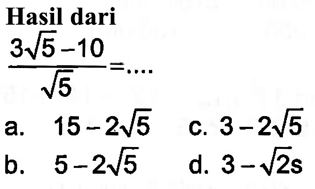 Hasil dari (3 akar(5) - 10)/ akar(5) = ....