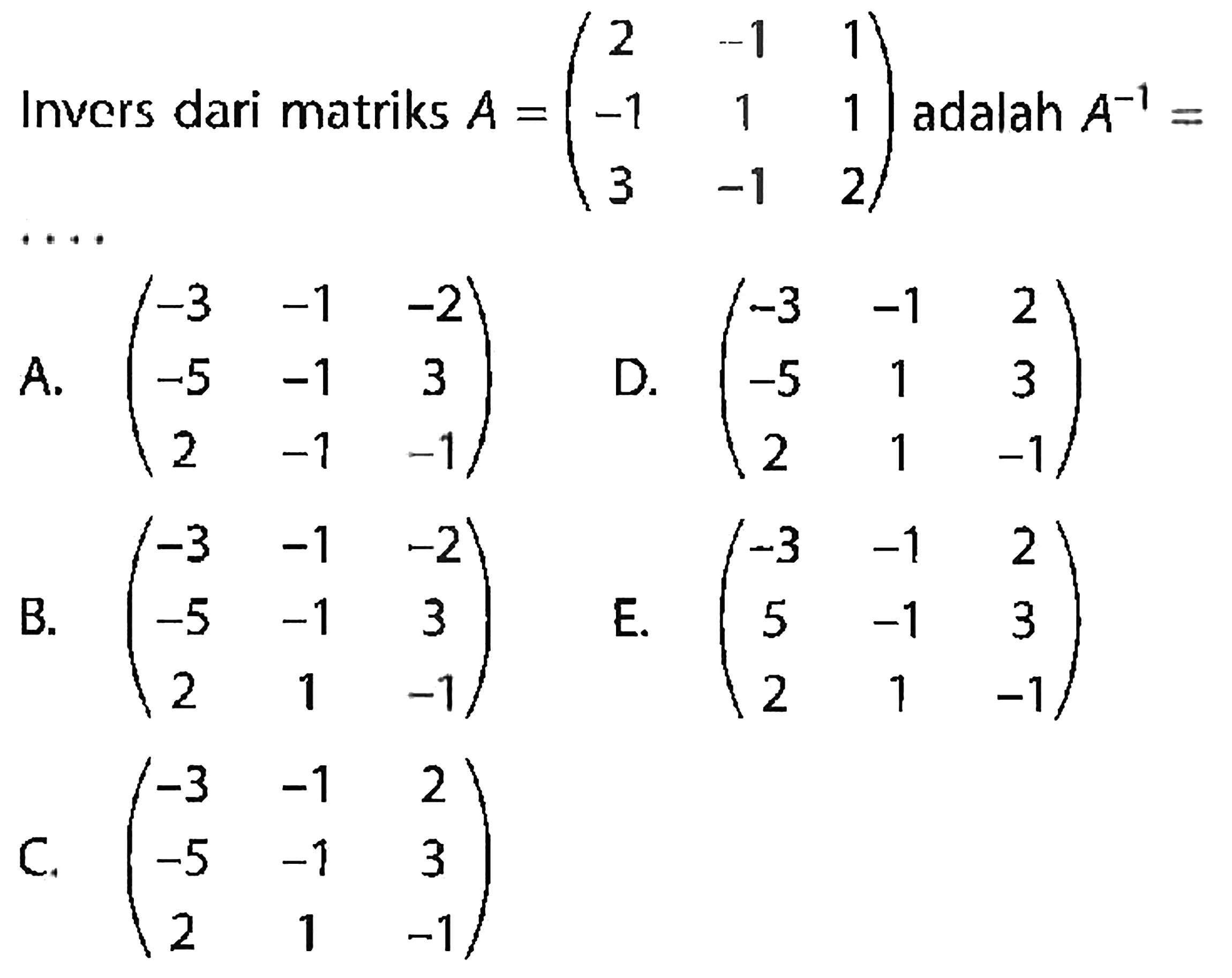 Invers dari matriks A = (2  -1  1  -1  1  1  3  -1  2) adalah A^(-1) = .... 