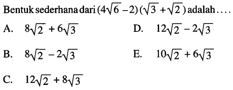 Bentuk sederhana dari (4akar(6)-2) (akar(3) + akar(2) )adalah
