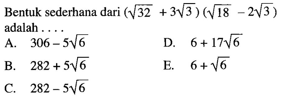 Bentuk sederhana dari (akar(32)+3 akar(3))(akar(18)-2 akar(3)) adalah....