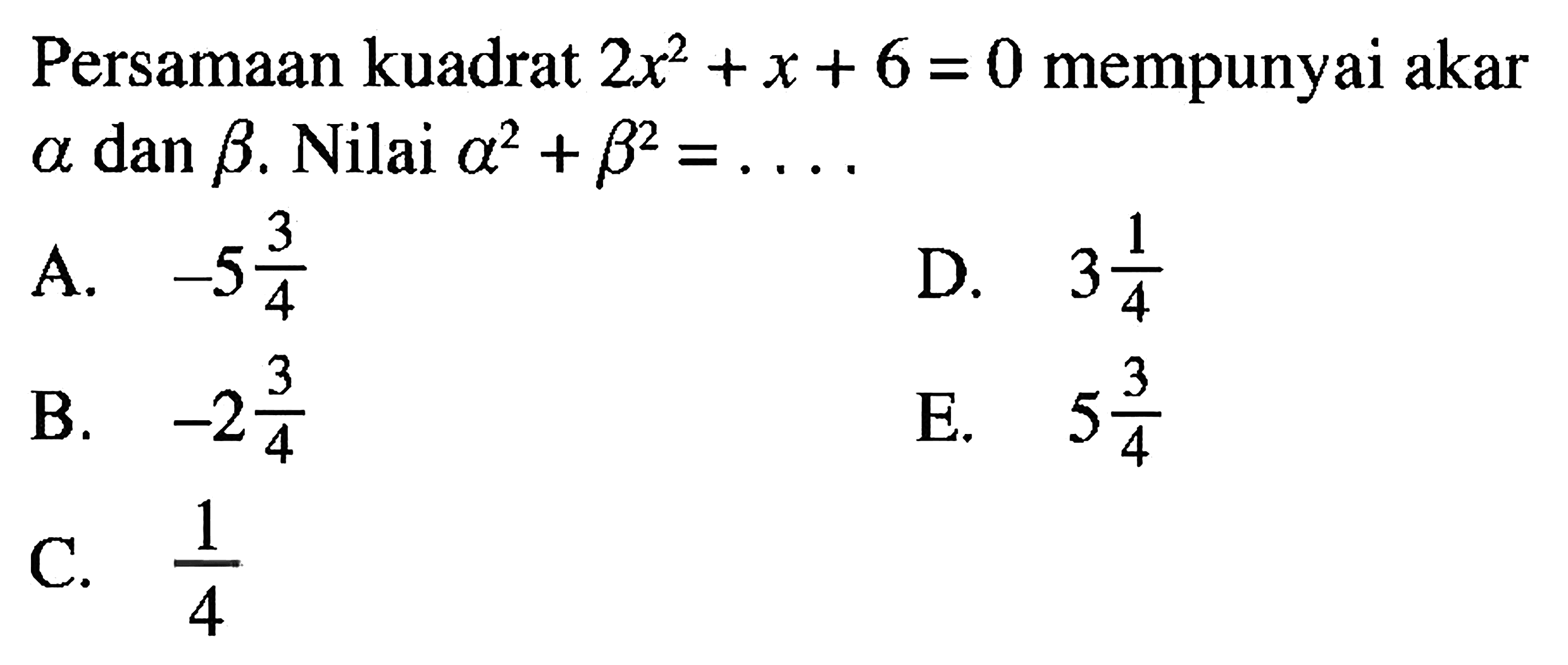 Persamaan kuadrat 2x^2+x+6=0 mempunyai akar a dan b. Nilai a^2+b^2=....